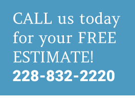 CALL us today for your FREE ESTIMATE! 228-832-2220