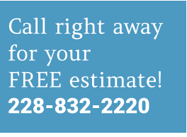 Call right away for your FREE estimate! 228-832-2220