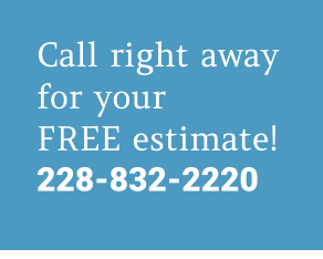 Call right away for your FREE estimate! 228-832-2220