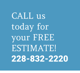 CALL us today for your FREE ESTIMATE! 228-832-2220